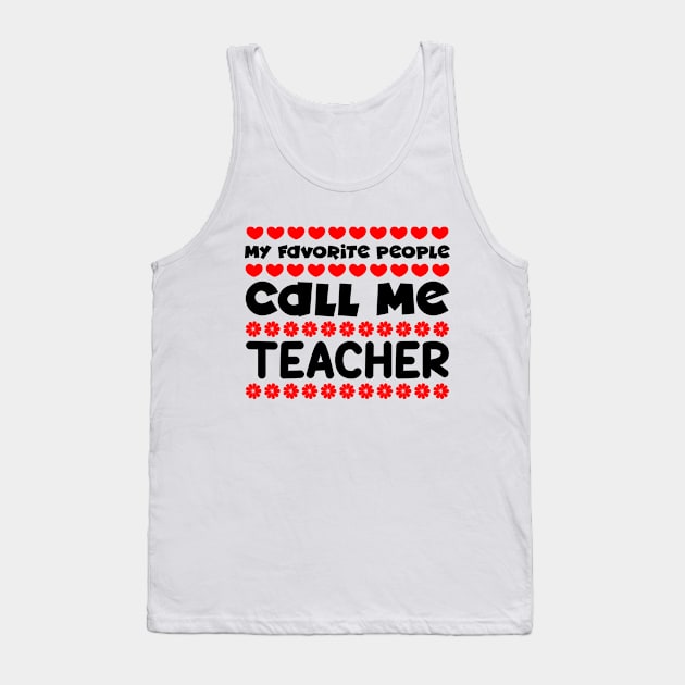 My favorite people call me teacher Tank Top by colorsplash